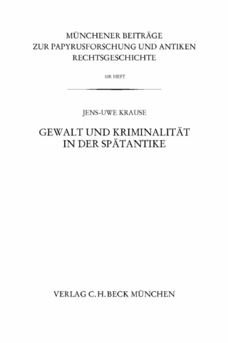 Münchener Beiträge zur Papyrusforschung Heft 108:  Gewalt und Kriminalität in der Spätantike