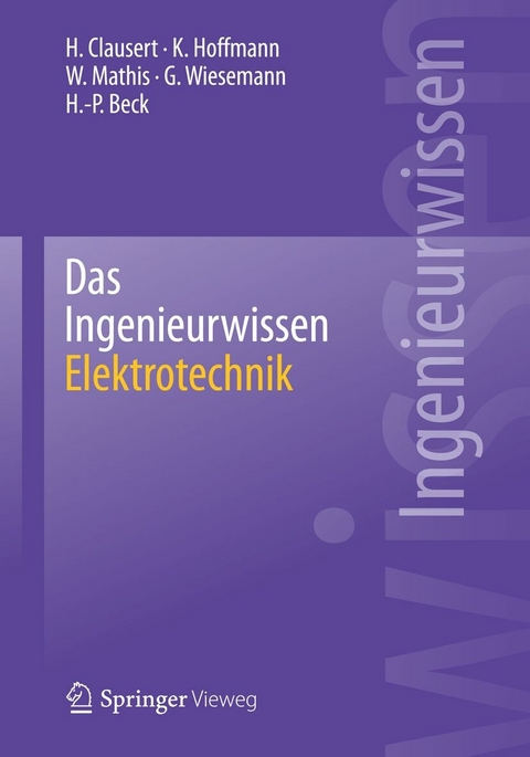 Das Ingenieurwissen: Elektrotechnik - H. Clausert, Karl Hoffmann, Wolfgang Mathis, Gunther Wiesemann, Hans-Peter Beck