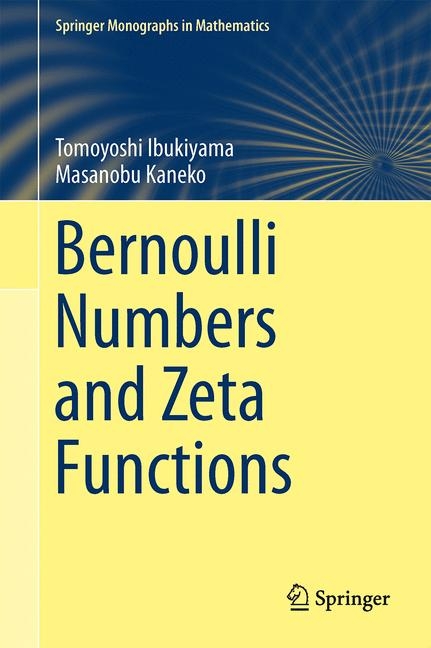 Bernoulli Numbers and Zeta Functions -  Tsuneo Arakawa,  Tomoyoshi Ibukiyama,  Masanobu Kaneko