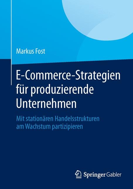 E-Commerce-Strategien f&uuml;r produzierende Unternehmen -  Markus Fost