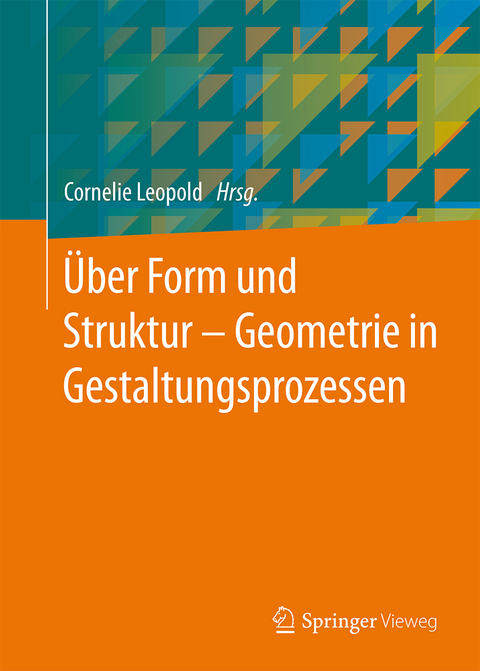 &Uuml;ber Form und Struktur &ndash; Geometrie in Gestaltungsprozessen - 