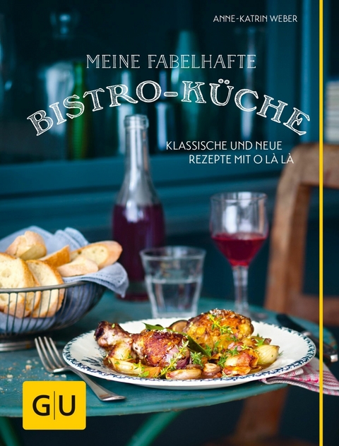 Meine fabelhafte Bistro-K&uuml;che - Anne-Katrin Weber
