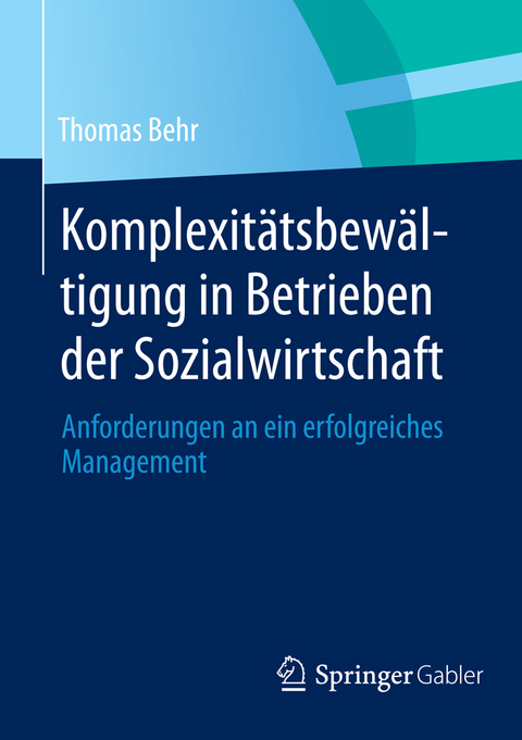 Komplexit&auml;tsbew&auml;ltigung in Betrieben der Sozialwirtschaft - Thomas Behr