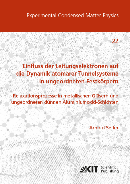 Einfluss der Leitungselektronen auf die Dynamik atomarer Tunnelsysteme in ungeordneten Festk&ouml;rpern: Relaxationsprozesse in metallischen Gl&auml;sern und ungeordneten d&uuml;nnen Aluminiumoxid-Schichten - Arnold Seiler