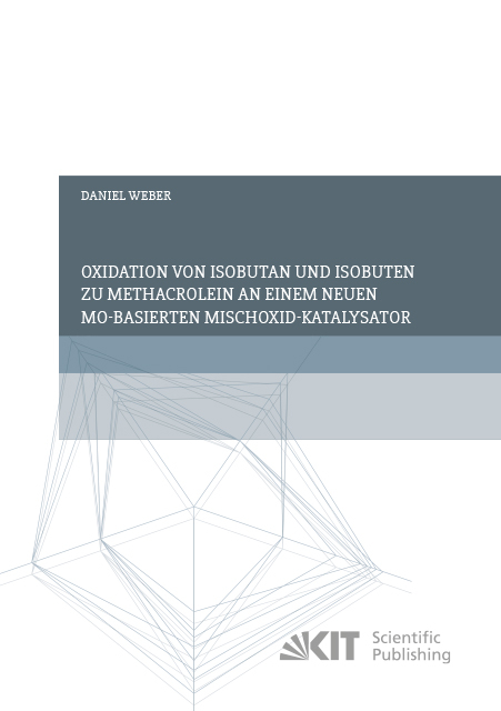 Oxidation von Isobutan und Isobuten zu Methacrolein an einem neuen Mo-basierten Mischoxid-Katalysator - Daniel Weber