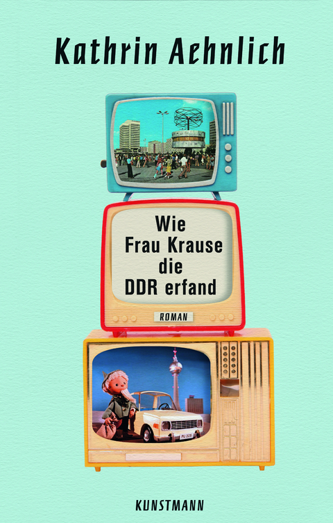 Wie Frau Krause die DDR erfand - Kathrin Aehnlich