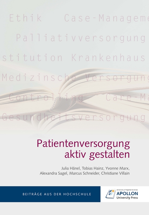 Patientenversorgung aktiv gestalten - Julia H&auml;nel, Tobias Hainz, Yvonne Marx, Alexandra Sagel, Marcus Schneider, Christiane Villain