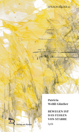 BEWEGEN IST DAS FEHLEN VON STARRE - Patricia Wei&szlig;l-G&uuml;nther