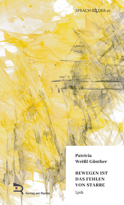 BEWEGEN IST DAS FEHLEN VON STARRE - Patricia Wei&szlig;l-G&uuml;nther