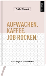 myNOTES Aufwachen. Kaffee. Job rocken. Bullet Journal. Meine Projekte, Ziele und Ideen