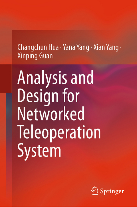 Analysis and Design for Networked Teleoperation System - Changchun Hua, Yana Yang, Xian Yang, Xinping Guan
