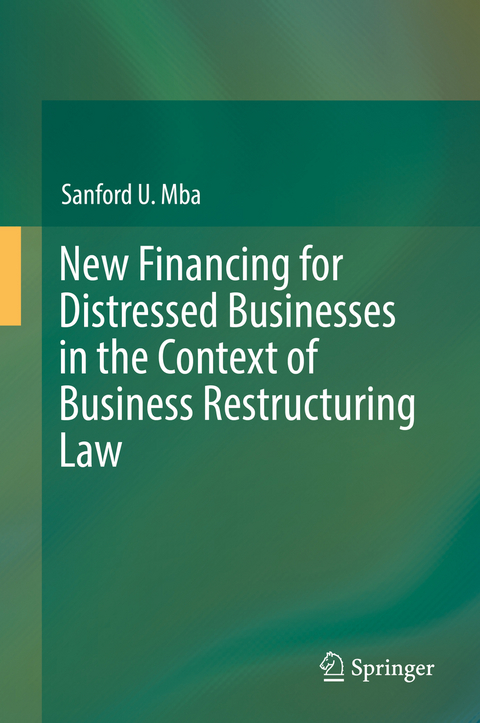 New Financing for Distressed Businesses in the Context of Business Restructuring Law - Sanford U. Mba