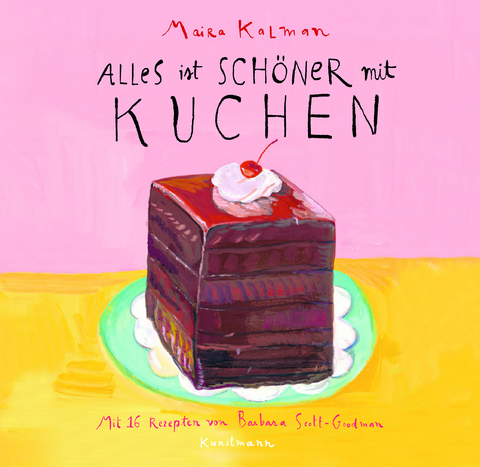 Alles ist schöner mit Kuchen - Maira Kalman, Barbara Scott-Goodman
