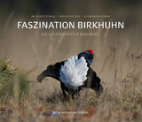Faszination Birkhuhn - Egbert Strau&szlig;, Theo Gr&uuml;ntjens, Cornelia Meutzner