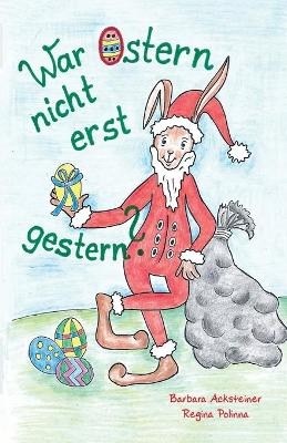 War Ostern nicht erst gestern? - Barbara Acksteiner