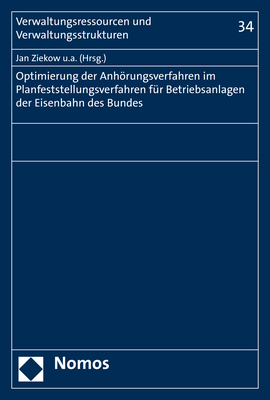 Optimierung der Anh&ouml;rungsverfahren im Planfeststellungsverfahren f&uuml;r Betriebsanlagen der Eisenbahnen des Bundes - Jan Ziekow, Christian Bauer, Ingo Hamann, Jan Porth, Lucia Scharpf, Tim Vall&eacute;e