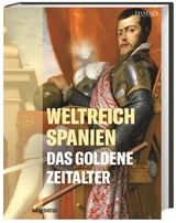 Weltreich Spanien. Das Goldene Zeitalter