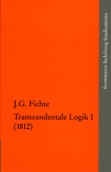Johann Gottlieb Fichte: Die sp&auml;ten wissenschaftlichen Vorlesungen / IV,1: &rsaquo;Transzendentale Logik I (1812)&lsaquo; - Johann Gottlieb Fichte