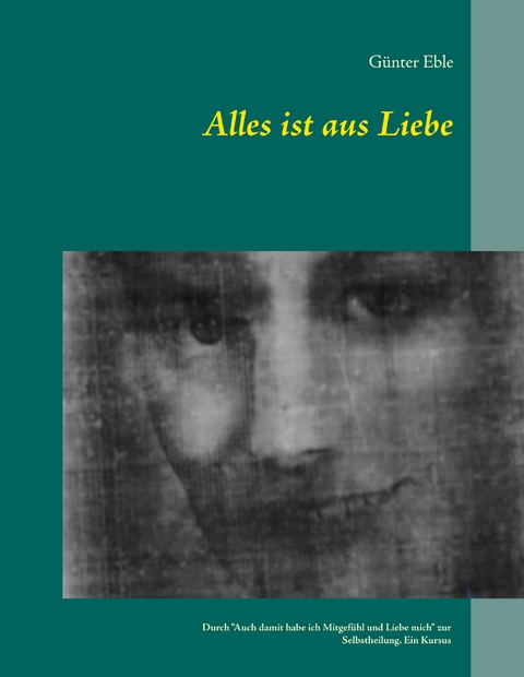 Alles ist aus Liebe - G&uuml;nter Eble