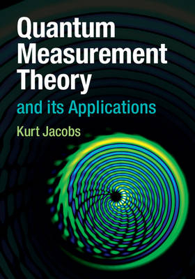 Quantum Measurement Theory and its Applications -  Kurt Jacobs