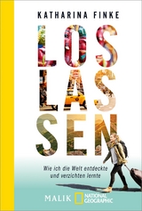Loslassen &ndash; Wie ich die Welt entdeckte und verzichten lernte - Katharina Finke
