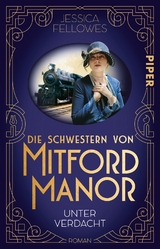 Die Schwestern von Mitford Manor &ndash; Unter Verdacht - Jessica Fellowes