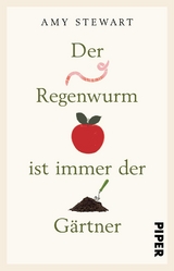 Der Regenwurm ist immer der G&auml;rtner - Amy Stewart