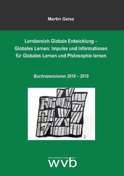 Lernbereich Globale Entwicklung – Globales Lernen: Impulse und Informationen für Globales Lernen und Philosophie lernen - Martin Geisz