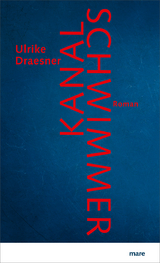 Kanalschwimmer - Ulrike Draesner