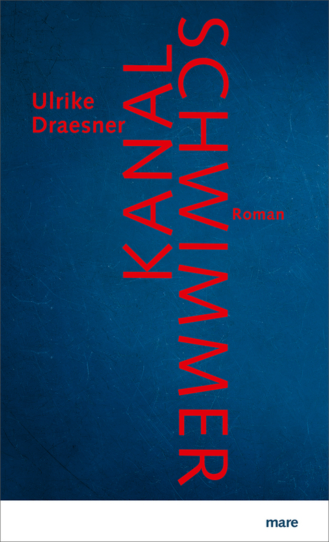 Kanalschwimmer - Ulrike Draesner