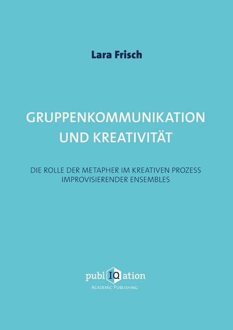 Gruppenkommunikation und Kreativit&auml;t - Lara Frisch