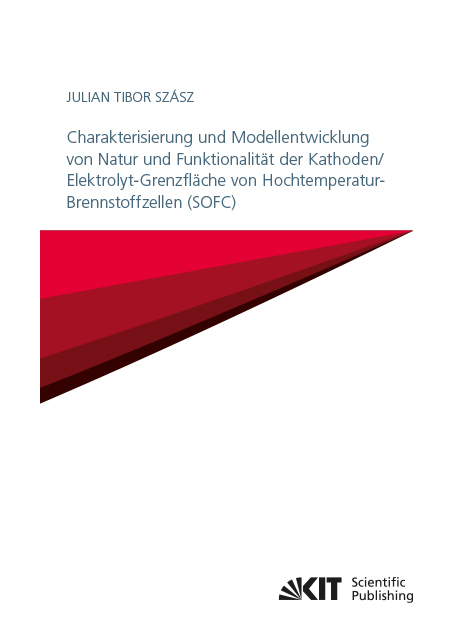 Charakterisierung und Modellentwicklung von Natur und Funktionalit&auml;t der Kathoden/Elektrolyt-Grenzfl&auml;che von Hochtemperatur-Brennstoffzellen (SOFC) - Julian Tibor Sz&aacute;sz