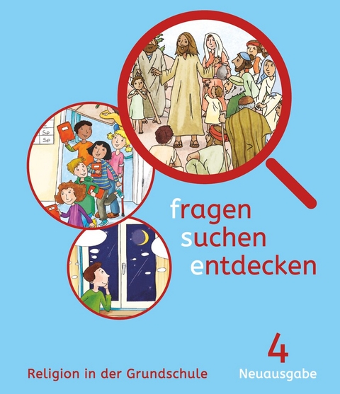 Fragen-suchen-entdecken - Katholische Religion in der Grundschule - Neuausgabe (Bayern und Hessen) - Band 4 - Ludwig Sauter, Josef Schwaller
