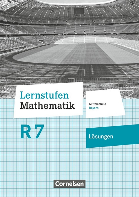 Lernstufen Mathematik - Mittelschule Bayern 2017 - 7. Jahrgangsstufe - Axel Siebert