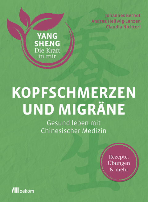 Kopfschmerzen und Migr&auml;ne (Yang Sheng 5) - Johannes Bernot, Andrea Hellwig-Lenzen, Claudia Nichterl, Helmut Schramm, Christiane Tetling