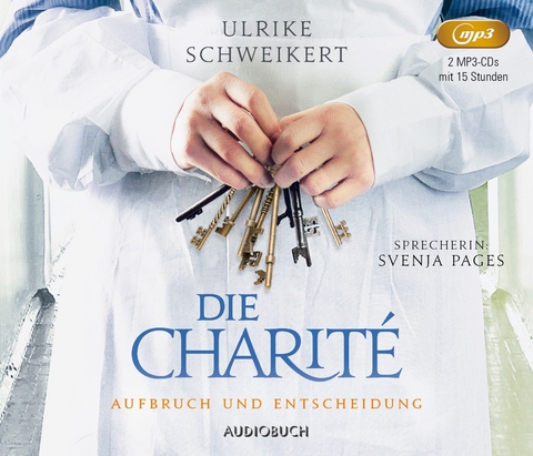 Die Charit&eacute;: Aufbruch und Entscheidung - Ulrike Schweikert