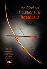 Die Bibel des traditionellen Bogenbaus / Die Bibel des traditionellen Bogenbaus, Band 1 - Softcover - Allely, Steve; Baker, Tim; Comstock, Paul; Hamm, Jim; Hardcastle, Ron; Massey, Jay; Strunk, John
