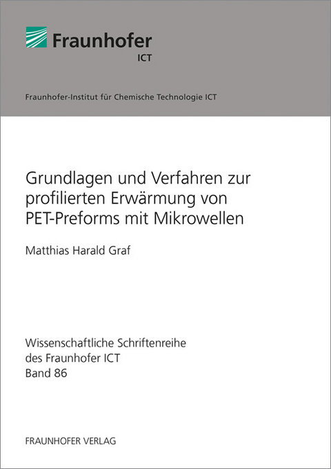 Grundlagen und Verfahren zur profilierten Erw&auml;rmung von PET-Preforms mit Mikrowellen - Matthias Harald Graf