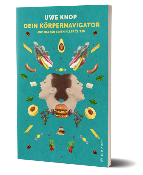 Dein K&ouml;rpernavigator zum besten Essen aller Zeiten - Uwe Knop