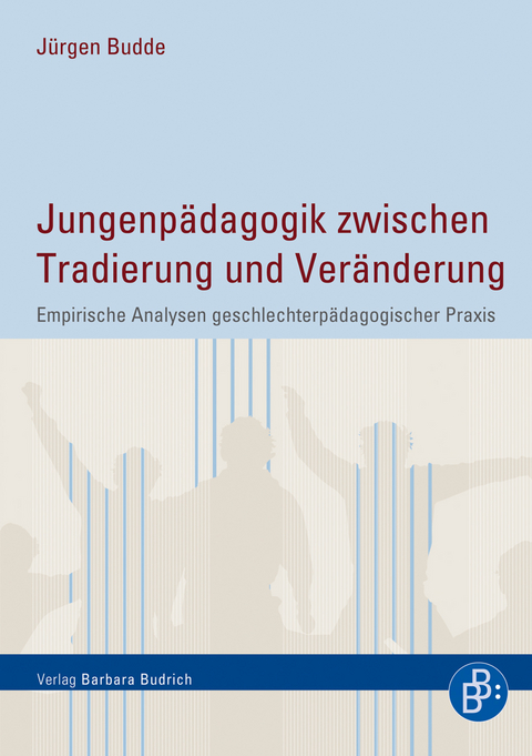 Jungenp&auml;dagogik zwischen Tradierung und Ver&auml;nderung - J&uuml;rgen Budde