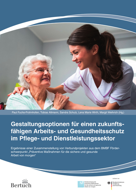 Gestaltungsoptionen f&uuml;r einen zukunftsf&auml;higen Arbeits- und Gesundheitsschutz im Pflege- und Dienstleistungssektor - 
