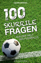 100 skurrile Fragen aus der Welt des Fu&szlig;balls - Luciano Wernicke