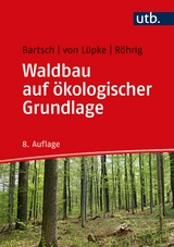 Waldbau auf &ouml;kologischer Grundlage - Norbert Bartsch, Burghard von L&uuml;pke, Ernst R&ouml;hrig
