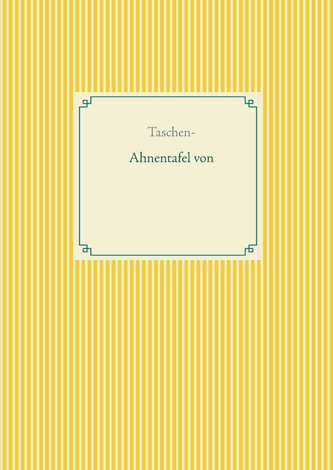 Taschen-Ahnentafel zum Ausf&uuml;llen (f&uuml;r 879 Personen) - Alexander Gl&uuml;ck
