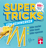Supertricks f&uuml;r Heimwerker - Jakob Thoma