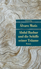 Abdul Bashur und die Schiffe seiner Tr&auml;ume - &Aacute;lvaro Mutis