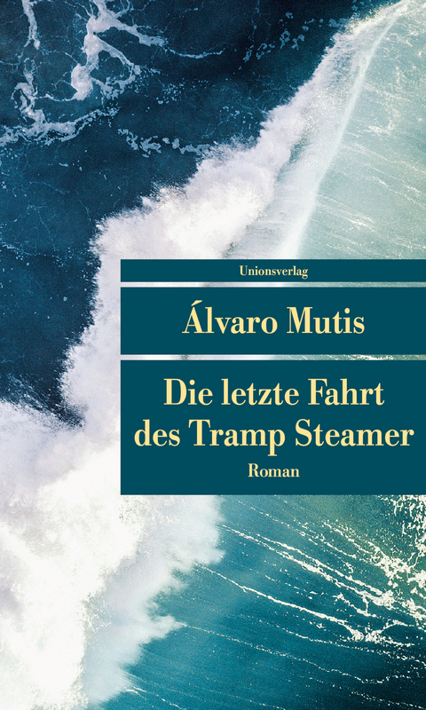 Die letzte Fahrt des Tramp Steamer - &Aacute;lvaro Mutis