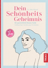 Dein Sch&ouml;nheitsgeheimnis - Libby Weaver