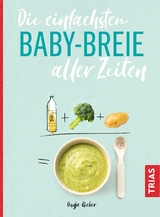 Die einfachsten Babybreie aller Zeiten - Dunja Rieber
