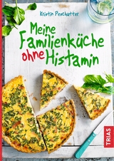 Meine Familienk&uuml;che ohne Histamin - Kristin Peschutter